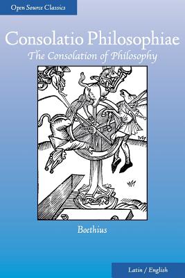 Consolatio Philosophiae: The Consolation of Philosophy - James, H R (Translated by), and Sipes, Peter (Editor), and Boethius