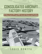 Consolidated Aircraft Factory History: US Navy Early P2Y and PBY Aircraft History and Profiles