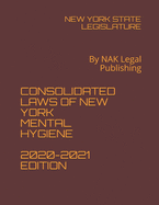 Consolidated Laws of New York Mental Hygiene 2020-2021 Edition: By NAK Legal Publishing