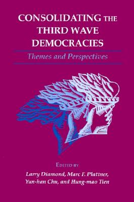 Consolidating the Third Wave Democracies - Diamond, Larry (Editor), and Plattner, Marc F. (Editor), and Chu, Yun-han (Editor)