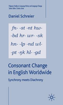 Consonant Change in English Worldwide: Synchrony Meets Diachrony - Schreier, D