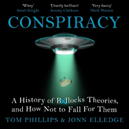 Conspiracy: A History of Boll*cks Theories, and How Not to Fall for Them
