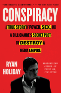 Conspiracy: A True Story of Power, Sex, and a Billionaire's Secret Plot to Destroy a Media Empire