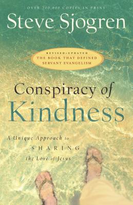 Conspiracy of Kindness: A Unique Approach to Sharing the Love of Jesus - Sjogren, Steve