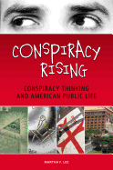 Conspiracy Rising: Conspiracy Thinking and American Public Life