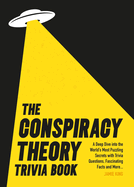 Conspiracy Theory Trivia Book: A Deep Dive Into the World's Most Puzzling Secrets with Trivia Questions, Fascinating Facts and More