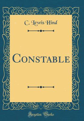 Constable (Classic Reprint) - Hind, C Lewis