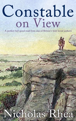 CONSTABLE ON VIEW a perfect feel-good read from one of Britain's best-loved authors - Rhea, Nicholas