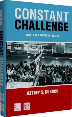 Constant Challenge: Sports and American Judaism - Gurock, Jeffrey S