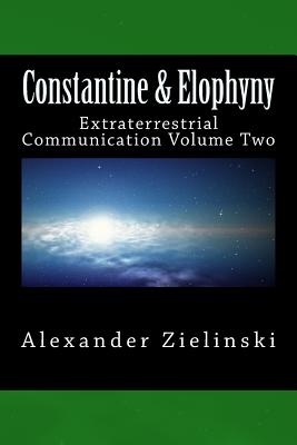 Constantine & Elophyny: Extraterrestrial Communication Volume Two - Zielinski, Alexander