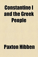 Constantine I and the Greek People - Hibben, Paxton