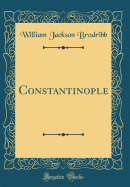 Constantinople (Classic Reprint)