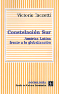 Constelacion Sur: America Latina Frente a la Globalizacion