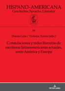 Constelaciones Y Redes Literarias de Escritoras Latinoamericanas Actuales Entre Amrica Y Europa