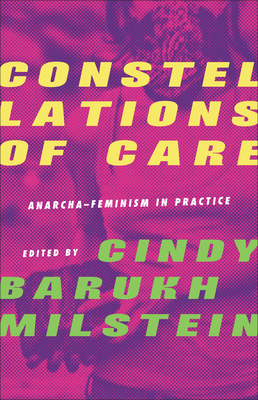 Constellations of Care: Anarcha-Feminism in Practice - Milstein, Cindy Barukh (Editor)