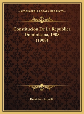 Constitucion de La Republica Dominicana, 1908 (1908) - Dominican Republic