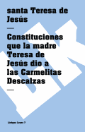 Constituciones que la madre Teresa de Jess dio a las Carmelitas Descalzas