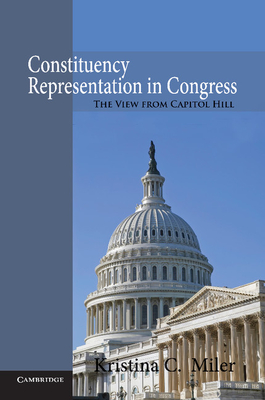 Constituency Representation in Congress: The View from Capitol Hill - Miler, Kristina C.