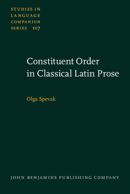 Constituent Order in Classical Latin Prose - Spevak, Olga