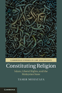 Constituting Religion: Islam, Liberal Rights, and the Malaysian State