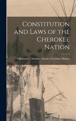 Constitution and Laws of the Cherokee Nation - Nation, Oklahoma Cherokee Nation Che