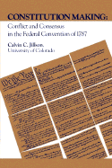 Constitution Making: Conflict and Consensus in the Federal Convention of 1787