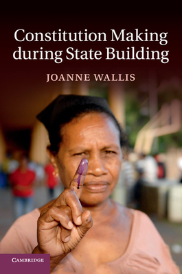 Constitution Making during State Building - Wallis, Joanne