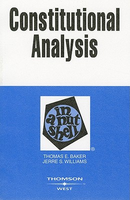 Constitutional Analysis in a Nutshell - Baker, Thomas E, and Williams, Jerre S