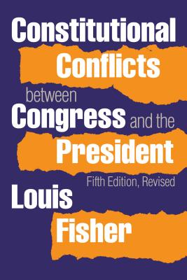 Constitutional Conflicts Between Congresss and the President - Fisher, Louis