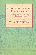Constitutional Democracy: Creating and Maintaining a Just Political Order