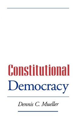 Constitutional Democracy - Mueller, Dennis C, and Dennis C Mueller