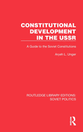 Constitutional Development in the USSR: A Guide to the Soviet Constitutions