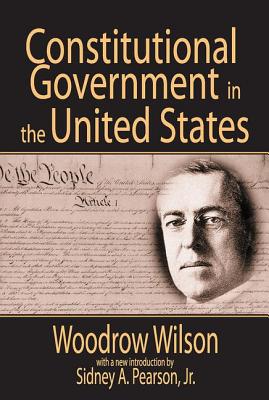 Constitutional Government in the United States - Wilson, Woodrow