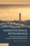 Constitutional Intolerance: The Fashioning of the Other in Europe's Constitutional Repertoires