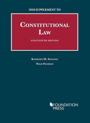 Constitutional Law: 2018 Supplement - Sullivan, Kathleen, and Feldman, Noah