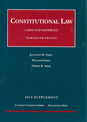 Constitutional Law, Cases and Materials, 13th, 2010 Supplement - Varat, Jonathan D, and Cohen, William, and Amar, Vikram David