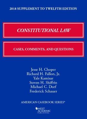 Constitutional Law: Cases, Comments, and Questions, 2018 Supplement - Choper, Jesse, and Jr., Richard Fallon, and Kamisar, Yale