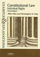 Constitutional Law: Individual Rights: Examples and Explanations - Ides, Allan, and May, Christopher N