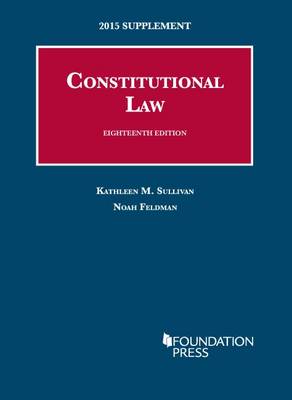 Constitutional Law: Supplement - Sullivan, Kathleen, and Feldman, Noah