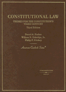 Constitutional Law: Themes for the Constitution's Third Century - Farber, Daniel A, and Eskridge, William N, Jr., and Frickey, Philip P