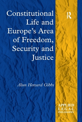 Constitutional Life and Europe's Area of Freedom, Security and Justice - Gibbs, Alun Howard