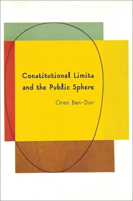 Constitutional Limits and the Public Sphere - Ben-Dor, Oren