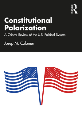 Constitutional Polarization: A Critical Review of the U.S. Political System - Colomer, Josep M