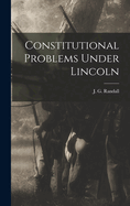Constitutional Problems Under Lincoln