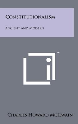 Constitutionalism: Ancient And Modern - McIlwain, Charles Howard
