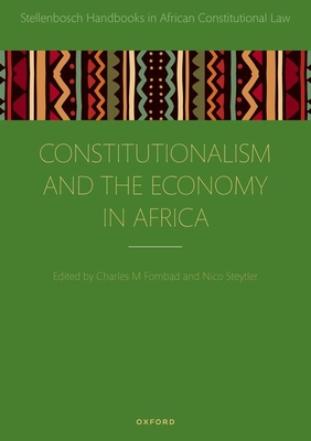 Constitutionalism and the Economy in Africa - Fombad, Charles M. (Editor), and Steytler, Nico (Editor)