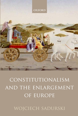 Constitutionalism and the Enlargement of Europe - Sadurski, Wojciech