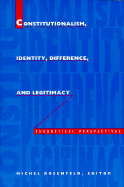 Constitutionalism, Identity, Difference, and Legitimacy: Theoretical Perspectives