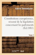 Constitutions Europennes, Rsum de la Lgislation Concernant Les Parlements. Tome 2: , Les Conseils Provinciaux Et Communaux Et l'Organisation Judiciaire Dans Les Divers tats...