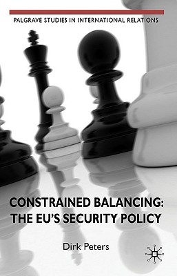 Constrained Balancing: The Eu's Security Policy - Peters, D